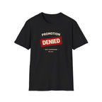 Promotion Denied T-shirt